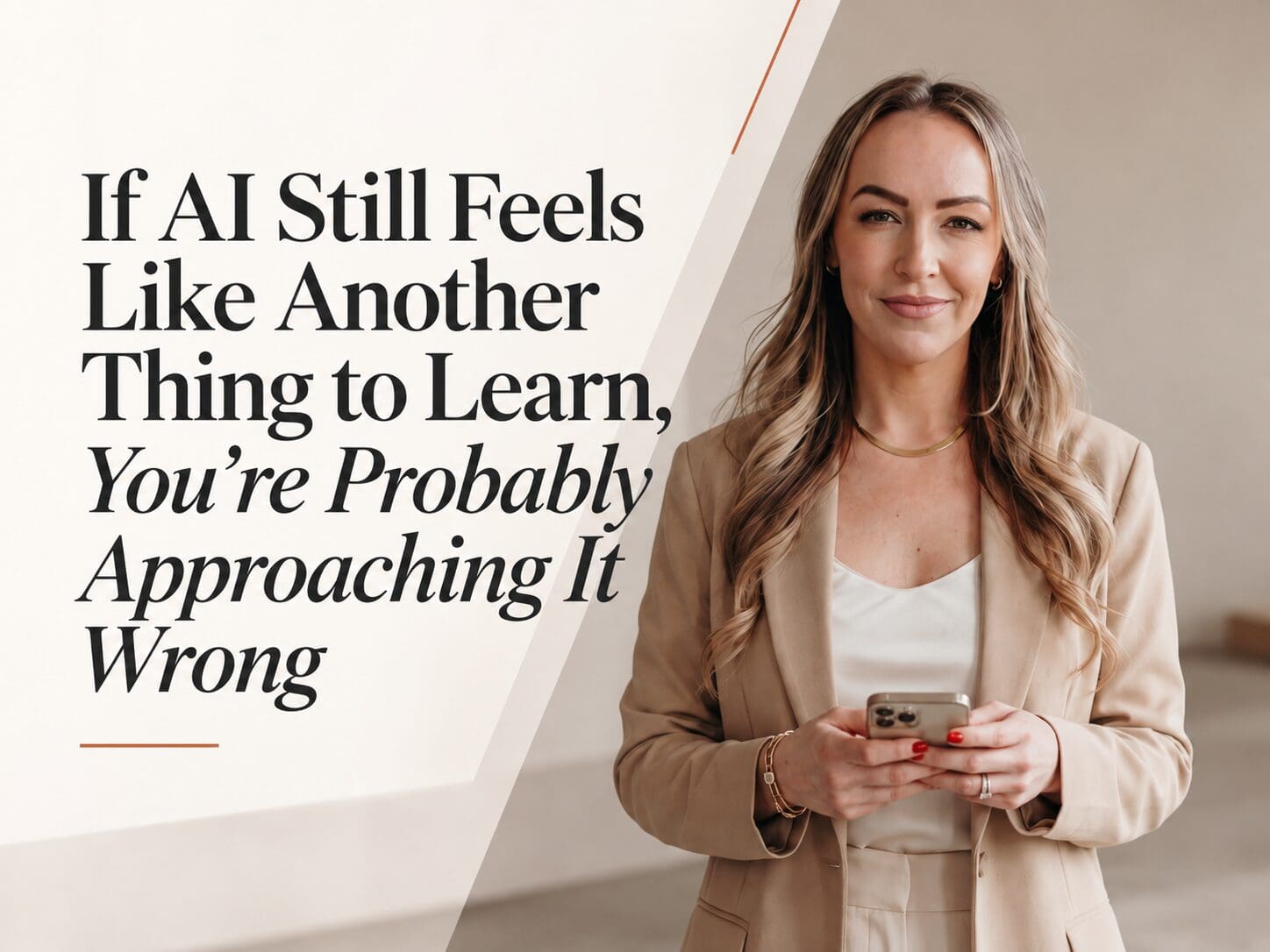 If AI Still Feels Like Another Thing to Learn, You're Probably Approaching It Wrong